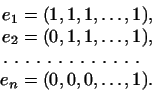 \begin{displaymath}
\begin{aligned}
e_1&=(1,1,1,\dots,1),\\
e_2&=(0,1,1,\dots,...
...ers\hbox{ . }\hfill \\
e_n&=(0,0,0,\dots,1).
\end{aligned}\end{displaymath}