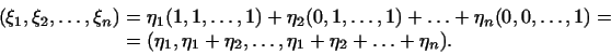 \begin{displaymath}
\begin{aligned}
(\xi_1,\xi_2,\dots,\xi_n)
&=\eta_1(1,1,\dots...
...\eta_1+\eta_2,\dots,\eta_1+\eta_2+\ldots+\eta_n).
\end{aligned}\end{displaymath}
