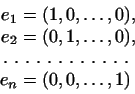 \begin{displaymath}
\begin{aligned}
e_1&=(1,0,\dots,0),\\
e_2&=(0,1,\dots,0),\...
...\leaders\hbox{ . }\hfill\\
e_n&=(0,0,\dots,1)
\end{aligned}\end{displaymath}