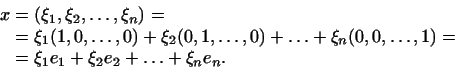 \begin{displaymath}
\begin{aligned}
x&=(\xi_1,\xi_2,\dots,\xi_n)=\\
&=\xi_1(1,...
...dots,1)=\\
&=\xi_1e_1+\xi_2e_2+\ldots+\xi_ne_n.
\end{aligned}\end{displaymath}