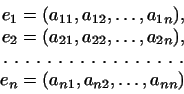 \begin{displaymath}
\begin{aligned}
e_1&=(a_{11},a_{12},\dots,a_{1n}),\\
e_2&=...
...,. }\hfill\\
e_n&=(a_{n1},a_{n2},\dots,a_{nn})
\end{aligned}\end{displaymath}