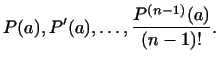 $\displaystyle P(a),P'(a),\dots,\frac{P^{(n-1)}(a)}{(n-1)!}.
$