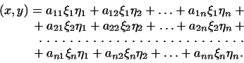 \begin{displaymath}\begin{aligned}[b](x,y)&= a_{11}\xi_1\eta_1+a_{12}\xi_1\eta_2...
...ta_1+a_{n2}\xi_n\eta_2+\ldots+ a_{nn}\xi_n\eta_n. \end{aligned}\end{displaymath}