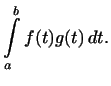 $\displaystyle \int\limits_a^b f(t)g(t) dt.
$