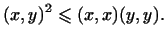 $\displaystyle (x,y)^2\leqslant(x,x)(y,y).$
