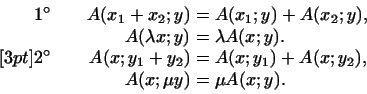 \begin{displaymath}
\begin{aligned}
1^\circ\qquad && A(x_1+x_2; y)&=A(x_1; y)+A(...
... y_1)+A(x; y_2),\\
&& A(x; \mu y)&=\mu A(x; y).
\end{aligned}\end{displaymath}