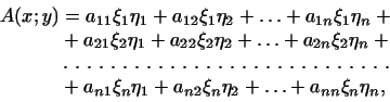 \begin{displaymath}\begin{aligned}A(x; y)&=a_{11}\xi_1\eta_1+a_{12}\xi_1\eta_2+\...
...eta_1+a_{n2}\xi_n\eta_2+\ldots+a_{nn}\xi_n\eta_n, \end{aligned}\end{displaymath}