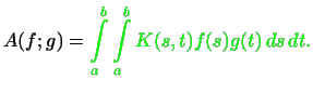 $\displaystyle A(f; g)=
\HTMLcode[HREF=''\char93 _'']{A}{\textcolor{green}{\int\limits_a^b\int\limits_a^bK(s,t)f(s)g(t) ds dt.}}
$
