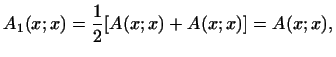 $\displaystyle A_1(x; x)=\frac{1}{2}[A(x; x)+A(x; x)]=A(x; x),
$