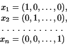 \begin{displaymath}
\begin{aligned}
x_1&=(1,0,\dots,0),\\
x_2&=(0,1,\dots,0),\...
...\leaders\hbox{ . }\hfill\\
x_n&=(0,0,\dots,1)
\end{aligned}\end{displaymath}