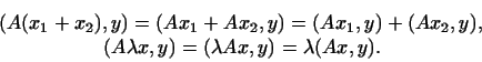 \begin{displaymath}\begin{gathered}[t]
(A(x_1+x_2),y)=(Ax_1+Ax_2,y)=(Ax_1,y)+(Ax...
...\\
(A\lambda x,y)=(\lambda Ax,y)=\lambda (Ax,y).\end{gathered}\end{displaymath}