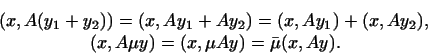 \begin{displaymath}\begin{gathered}[t]
(x,A(y_1+y_2))=(x,Ay_1+Ay_2)=(x,Ay_1)+(x,Ay_2),\\
(x,A\mu y)=(x,\mu Ay)=\bar\mu (x,Ay).\end{gathered}\end{displaymath}