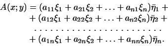 \begin{displaymath}
\begin{aligned}
A(x; y)&=(a_{11}\xi_1+a_{21}\xi_2+
\ldots+a_...
...}\xi_1+a_{2n}\xi_2+\ldots+a_{nn}\xi_n)\bar\eta_n.
\end{aligned}\end{displaymath}