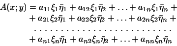 \begin{displaymath}
\begin{aligned}
A(x;y)&=a_{11}\xi_1\bar\eta_1+a_{12}\xi_1\ba...
...{n2}\xi_n\bar\eta_2+\ldots+
a_{nn}\xi_n\bar\eta_n
\end{aligned}\end{displaymath}
