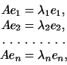 \begin{displaymath}
\begin{aligned}
Ae_1&=\lambda_1e_1,\\
Ae_2&=\lambda_2e_2,\...
...\leaders\hbox{ . }\hfil\\
Ae_n&=\lambda_ne_n,
\end{aligned}\end{displaymath}