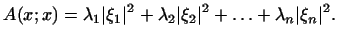 $\displaystyle A(x; x)=\lambda_1\vert\xi_1\vert^2+\lambda_2\vert\xi_2\vert^2+ \ldots+\lambda_n\vert\xi_n\vert^2.$