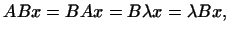 $\displaystyle ABx=BAx=B\lambda x=\lambda Bx,
$