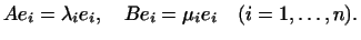 $\displaystyle Ae_i=\lambda_ie_i,\quad Be_i=\mu_ie_i\quad(i=1,\dots,n).
$