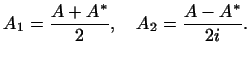 $\displaystyle A_1=\frac{A+A^*}{2},\quad A_2=\frac{A-A^*}{2i}.
$