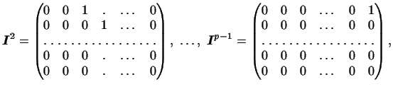 $\displaystyle \boldsymbol{I}^2=
\begin{pmatrix}
0&0&1&.&\dots&0\\
0&0&0&1&\do...
...&0\\
\hdotsfor[1.5]{6}\\
0&0&0&\dots&0&0\\
0&0&0&\dots&0&0
\end{pmatrix},$