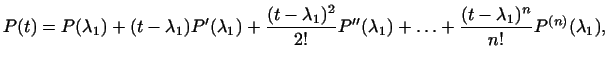 $\displaystyle P(t)=P(\lambda_1)+(t-\lambda_1)P'(\lambda_1)+
\frac{(t-\lambda_1)^2}{2!}P''(\lambda_1)+
\ldots+\frac{(t-\lambda_1)^n}{n!}P^{(n)}(\lambda_1),
$