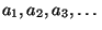 $ a_1, a_2, a_3, \dots$