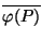 $ \overline{\ph(P)}$