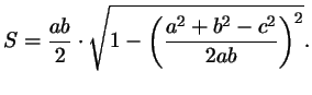 $\displaystyle S =\frac{ab}2\cdot\sqrt{1-\left(\frac{a^2+b^2-c^2}{2ab}\right)^2}.
$