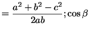 $\displaystyle = \frac{a^2+b^2-c^2}{2ab}; \cos\beta$