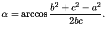 $\displaystyle \alpha=\arccos\frac{b^2+c^2-a^2}{2bc}.
$