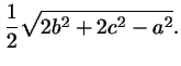 $\displaystyle \frac{1}{2}\sqrt{2b^2+2c^2-a^2}.
$