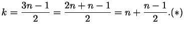 $\displaystyle k =\frac{3n - 1}2=\frac{2n + n - 1}2=n+ \frac{n-1}2. \eqno (*)
$