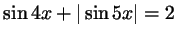 $ \sin 4x + \vert\sin 5x\vert = 2$