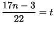 $ \dfrac{17n -
3}{22}=t$