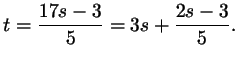 $\displaystyle t=\frac{17s - 3}5=3s+\frac{2s-3}5.
$