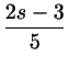 $ \dfrac{2s-3}5$