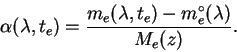 \begin{displaymath}
\alpha(\lambda,t_e)=\frac{m_e(\lambda,t_e)-m^{\circ}_e(\lambda)}{M_e(z)}.
\end{displaymath}