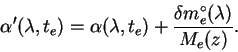 \begin{displaymath}
\alpha'(\lambda,t_e)=\alpha(\lambda,t_e)+\frac{\delta m_e^\circ(\lambda)}
{M_e(z)}.
\end{displaymath}