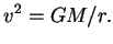 $\displaystyle v^2=GM/r.
$