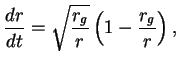 $\displaystyle {dr\over{dt}}=\sqrt{{r_g\over r}}\left(1-{r_g\over r}\right),
$