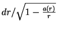 $ dr/\sqrt{1-{a(r)\over r}}$