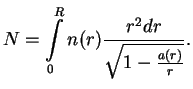 $\displaystyle N=\int\limits^R_0n(r){r^2dr\over{\sqrt{1-{a(r)\over r}}}}.
$