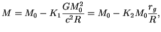 $\displaystyle M=M_0-K_1{GM_0^2\over{c^2R}}=M_0-K_2M_0{r_g\over R},
$