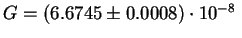 $ G=(6.6745\pm 0.0008 )\cdot 10^{-8}\;$