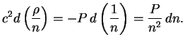 $\displaystyle c^2d\left({\rho\over n}\right)=-P\,d\left({1\over n}\right)={P\over{n^2}}\,dn.
$