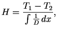 $\displaystyle H={{T_1-T_2}\over \int {1\over D}\,dx},
$