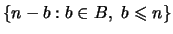 $\{n-b: b\in B, b\leq n\}$