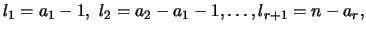 $l_1=a_1-1,  l_2=a_2-a_1-1,\dots,l_{r+1}= n-a_r, $