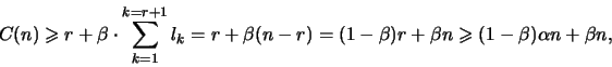 \begin{displaymath}C(n)\geq r+\beta \cdot
\sum_{k=1}^{k=r+1} l_k=r + \beta(n-r) = (1-\beta)r+\beta n\geq
(1-\beta)\alpha n+ \beta n ,\end{displaymath}