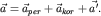 $\vec a = \vec {a}_{per} + \vec {a}_{kor} + \vec {a'}$.